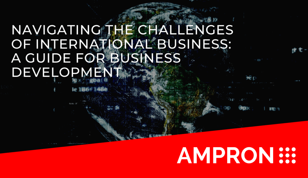 Navigating the Challenges of International Business: A Guide for Business Development