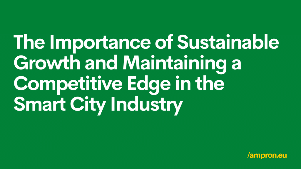 The Importance of Sustainable Growth and Maintaining a Competitive Edge in the Smart City Industry